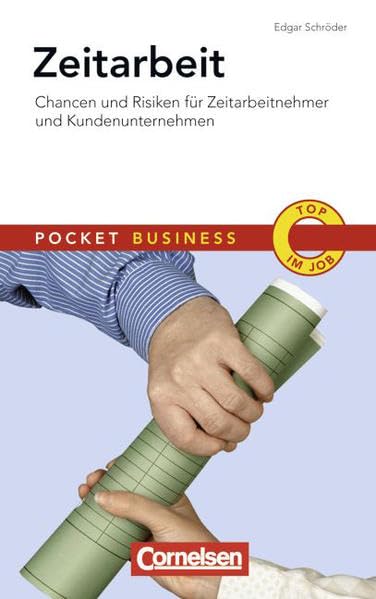 Pocket Business: Zeitarbeit: Chancen und Risiken für Zeitarbeitnehmer und Kundenunternehmen Business, Finance & Career