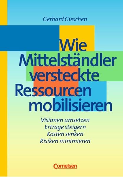 Handbücher Unternehmenspraxis: Wie Mittelständler versteckte Ressourcen mobilisieren: Visionen umsetzen - Erträge steigern - Kosten senken - Risiken minimieren. Buch Law