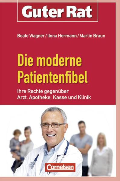 Guter Rat: Die moderne Patientenfibel: Ihre Rechte gegenüber Arzt, Apotheke, Kasse und Klinik Legal advice