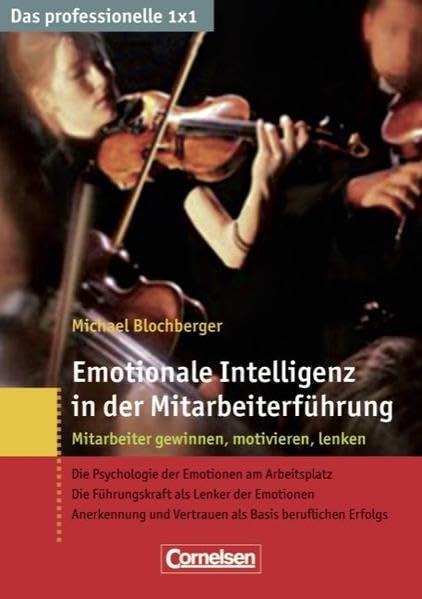 Das professionelle 1 x 1 Emotionale Intelligenz in der Mitarbeiterführung Business, Finance & Career