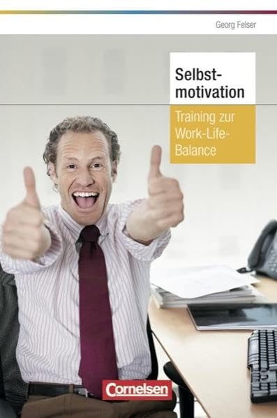 Persönlicher Erfolg: Selbstmotivation: Training zur Work-Life-Balance Law