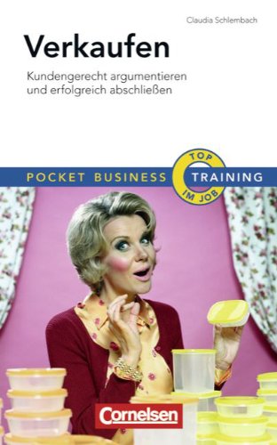 Pocket Business - Training: Verkaufen: Kundengerecht argumentieren und erfolgreich abschließen Business, Finance & Career