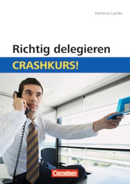 Richtig delegieren: Crashkurs! Business, Finance & Career