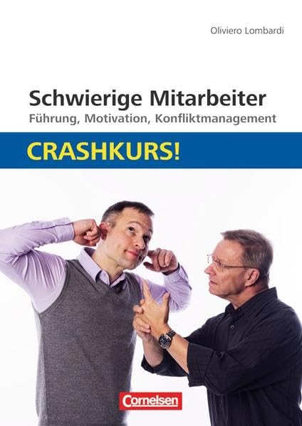 Schwierige Mitarbeiter: Crashkurs!: Führung, Motivation, Konfliktmanagement Business, Finance & Career
