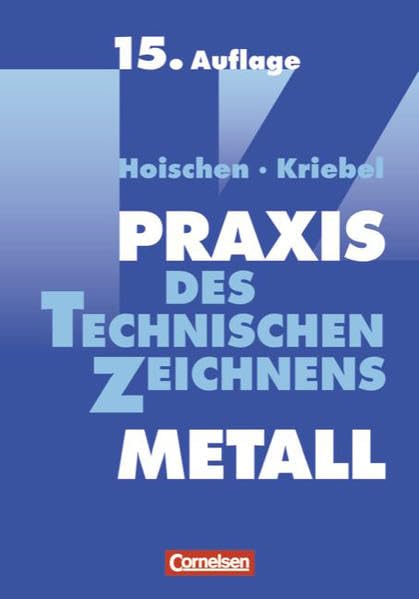 Praxis des Technischen Zeichnens Metall: Erklärungen, Übungen, Tests Business, Finance & Career
