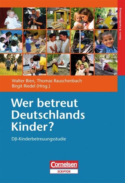 Wer betreut Deutschlands Kinder?: DJI-Kinderbetreuungstudie Parents & Children