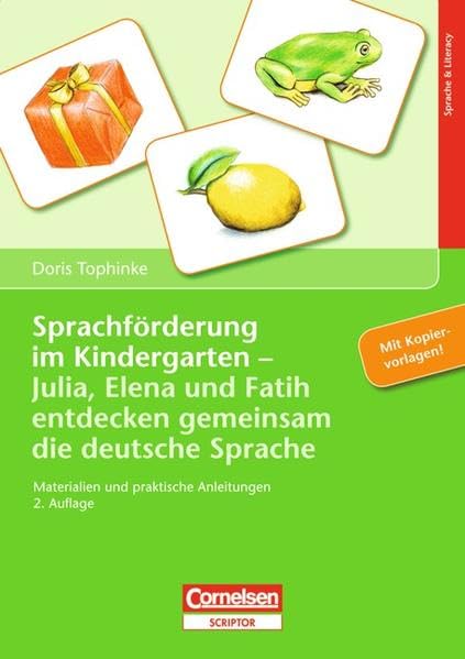 Sprachförderung im Kindergarten: Julia, Elena und Fatih entdecken gemeinsam die deutsche Sprache. Materialien und praktische Anleitung Books