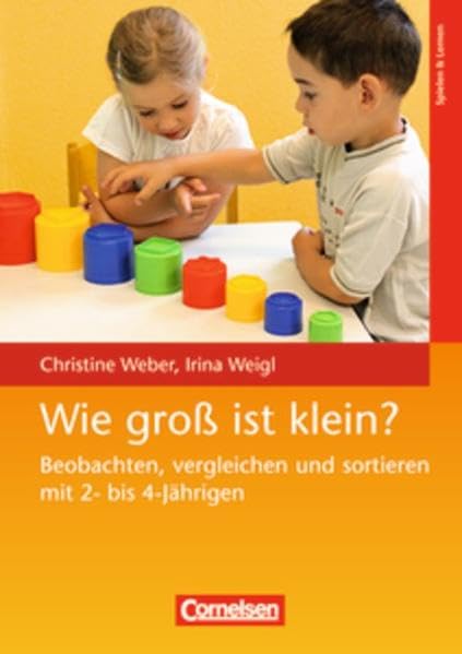 Wie groß ist klein?: Beobachten, vergleichen und sortieren mit 2- bis 4-Jährigen Books