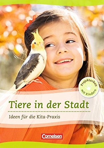 Projektarbeit mit Kindern / Tiere in der Stadt: Ideen für die Kita-Praxis ab 5 Jahren. Buch Books