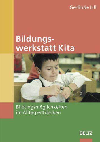 Pädagogische Ansätze: Bildungswerkstatt Kita: Bildungsmöglichkeiten im Alltag entdecken Books