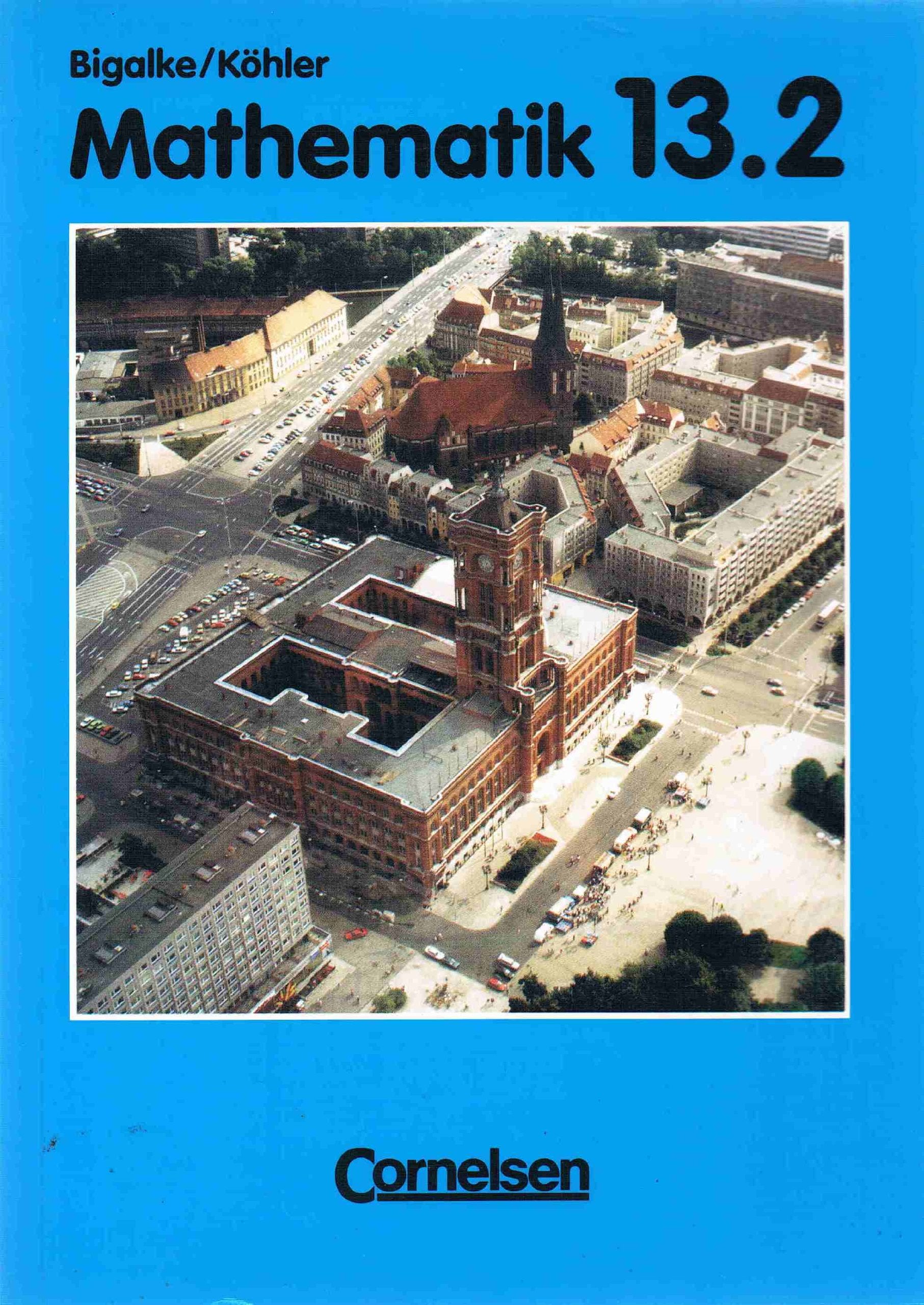 Bigalke/Köhler: Mathematik Sekundarstufe II - Berlin - Alte Ausgabe: Band 13.2 - Schülerbuch Mathematics