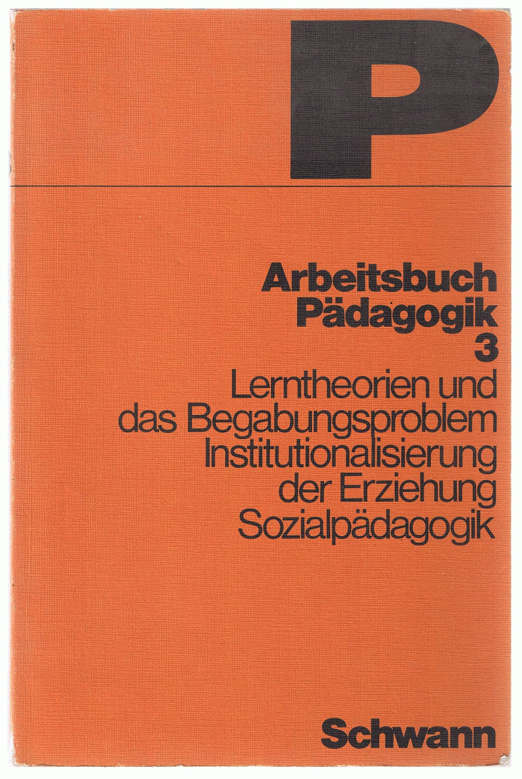 Lerntheorien und das Begabungsproblem. Institutionalisierung der Erziehung. Sozialpädagogik, Bd 3 Books