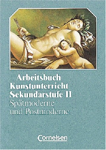 Arbeitsbuch Kunstunterricht - Sekundarstufe II: Spätmoderne und Postmoderne: Tendenzen in Kunst und Architektur. Schülerbuch Film, Art & Culture