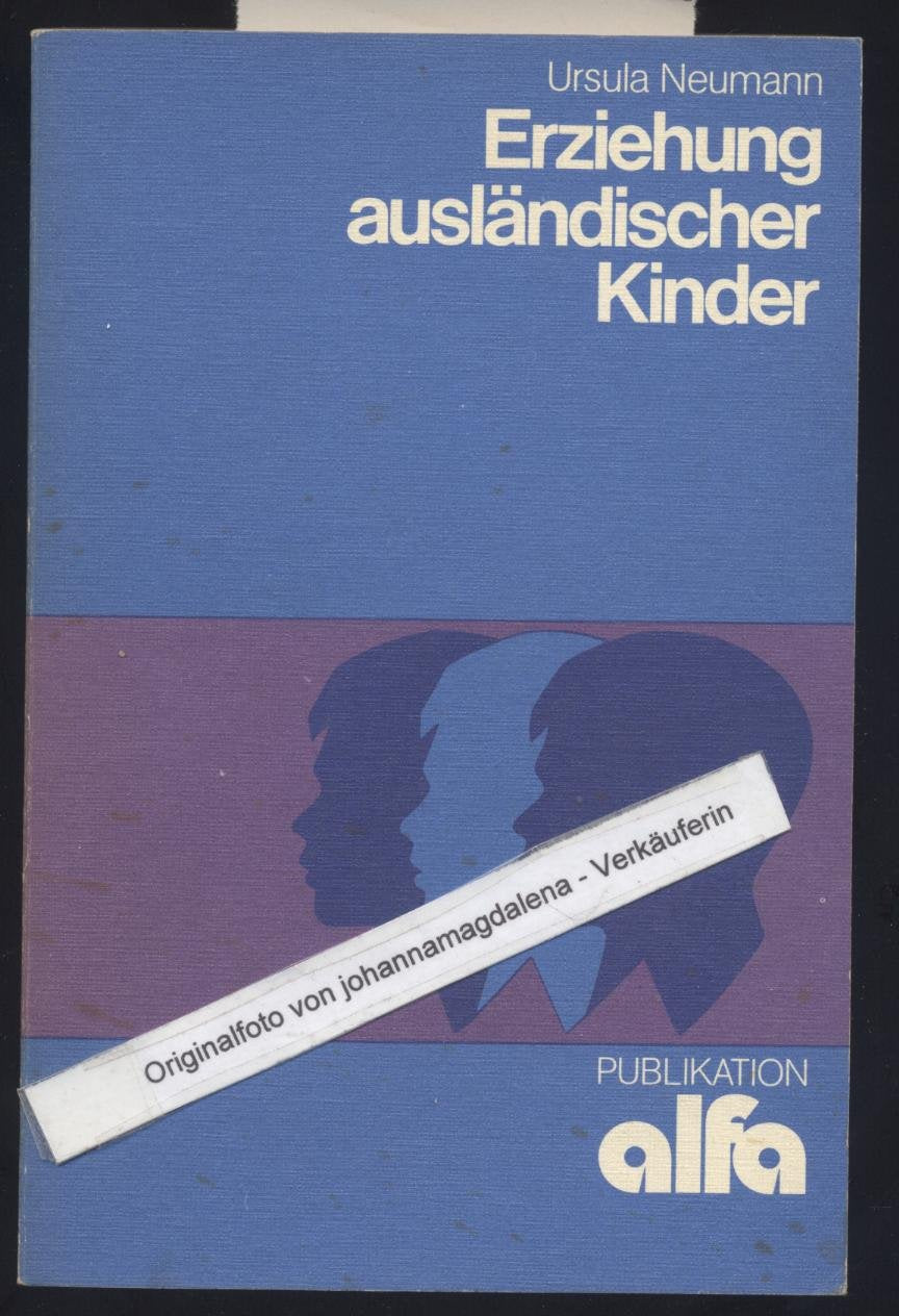 Erziehung ausländischer Kinder : Erziehungsziele u. Bildungsvorstellungen in türk. Arbeiterfamilien. Books