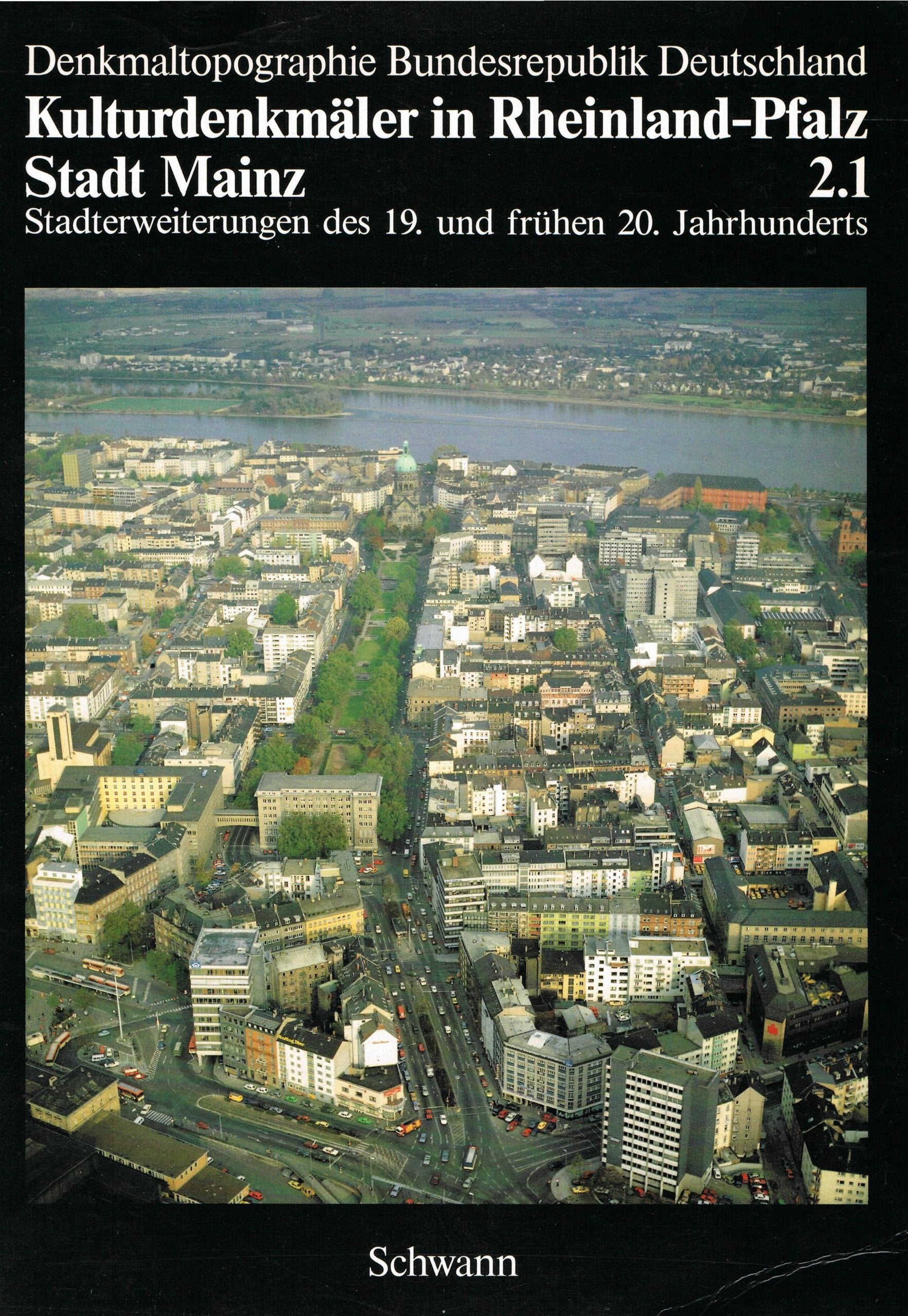 Stadt Mainz. Stadterweiterungen des 19. und frühen 20. Jahrhunderts. (= Kulturdenkmaeler in Rheinland-Pfalz; Stadt Mainz: 2.1. Books