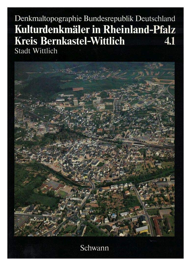 Denkmaltopographie Bundesrepublik Deutschland / Kulturdenkmäler in Rheinland-Pfalz Teil: Bd. 4., Kreis Bernkastel-Wittlich 1., Stadt Wittlich Books