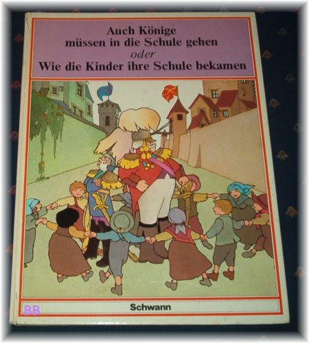 Auch Könige müssen in die Schule gehen oder Wie die Kinder ihre Schule bekamen Books