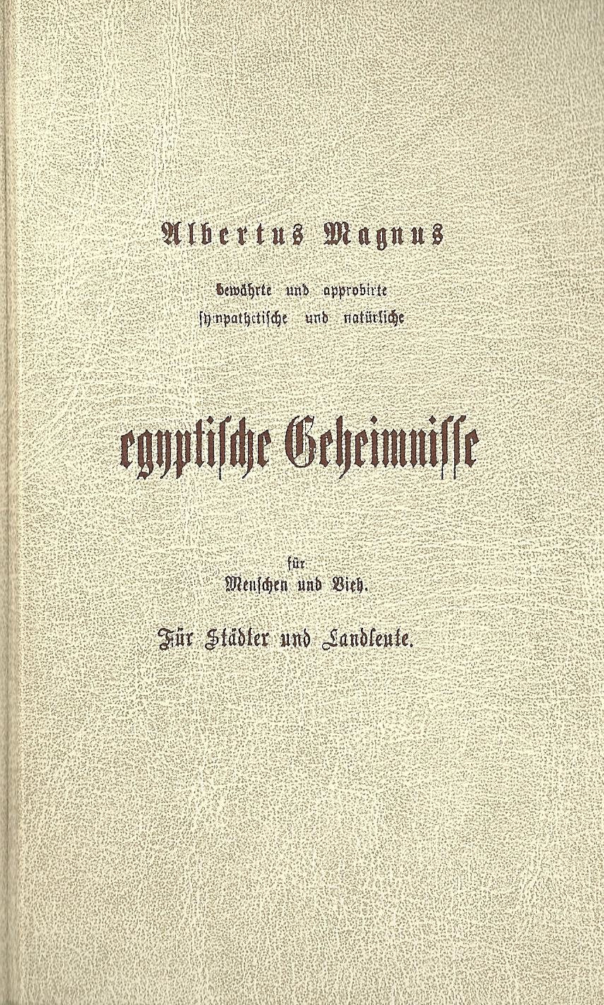 Bewährte und approbirte sympathetische und natürliche egyptische Geheimnisse für Menschen und Vieh - albertus magnus book