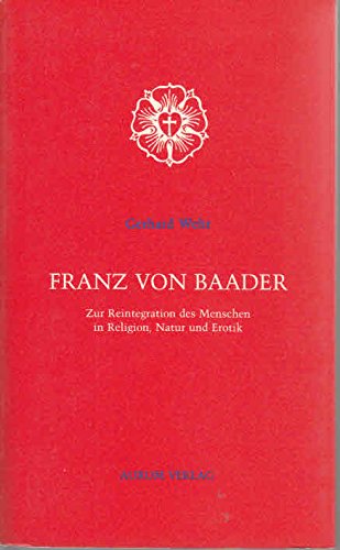 Franz von Baader. Zur Reintegration des Menschen in Religion, Natur und Erotik Philosophy