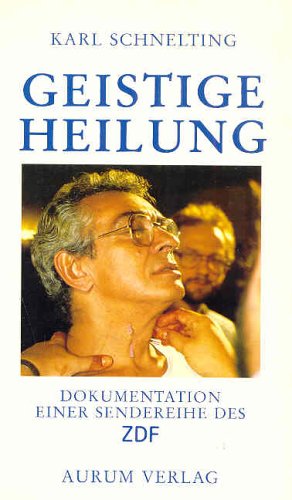 Geistige Heilung. Dokumentation einer Sendereihe des ZDF Philosophy