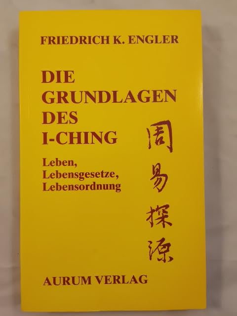 Die Grundlagen des I-Ching. Leben, Lebensgesetze, Lebensordnung Law