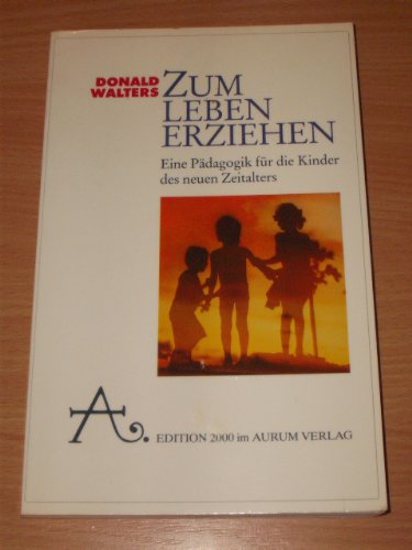 Zum Leben erziehen. Eine Pädagogik für die Kinder des Neuen Zeitalters Parents & Children