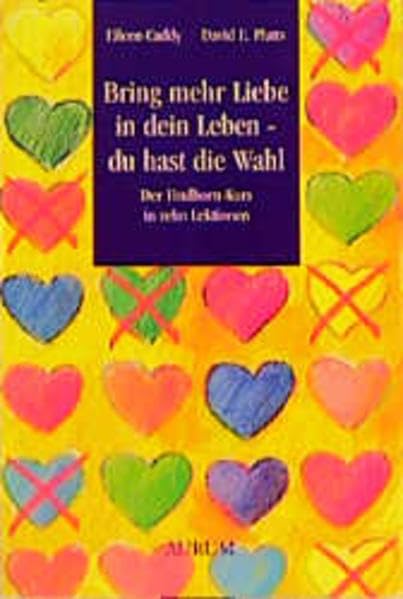 Bring mehr Liebe in dein Leben - du hast die Wahl: Der Findhorn-Kurs in zehn Lektionen Religion & Esotericism