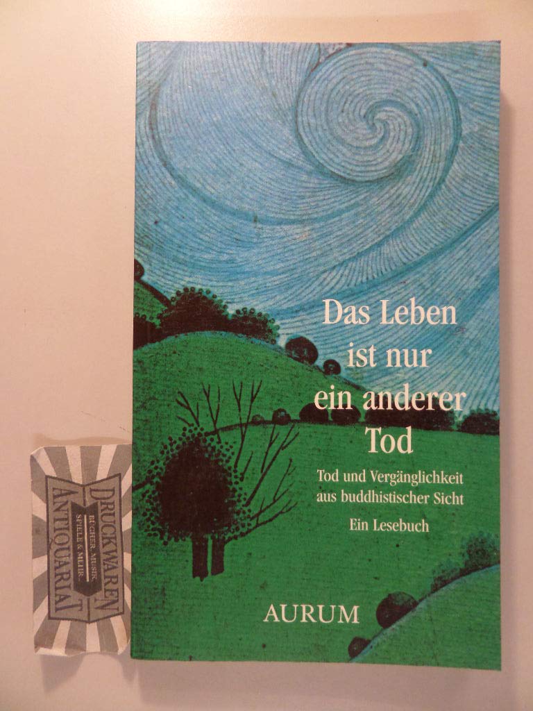 Das Leben ist nur ein anderer Tod. Tod und Vergänglichkeit aus buddhistischer Sicht Books