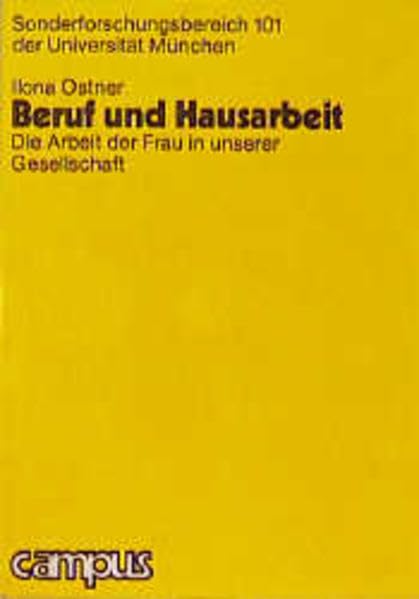 Beruf und Hausarbeit: Die Arbeit der Frau in unserer Gesellschaft (Arbeiten aus dem SFB 101) Books
