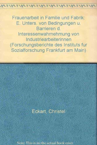 Frauenarbeit in Familie und Fabrik. Eine Untersuchung von Bedingungen und Barrieren der Interessenwahrnehmung von Industriearbeiterinnen Social Sciences