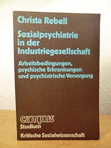Sozialpsychiatrie in der Industriegesellschaft: Arbeitsbedingungen, psychische Erkrankungen und psychiatrische Versorgung (Campus Studium alt) Professional & Reference Books