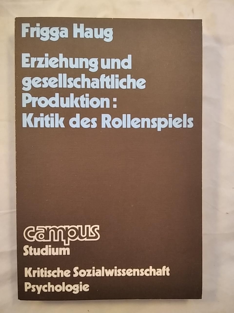 Erziehung und gesellschaftliche Produktion: Kritik des Rollenspiels (Campus Studium alt) Professional & Reference Books