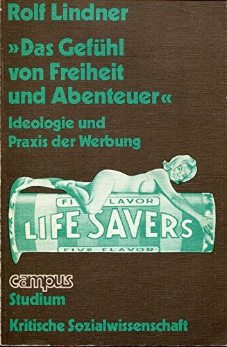 Das Gefühl von Freiheit und Abenteuer: Ideologie und Praxis der Werbung (Campus Studium alt) Media & Communication