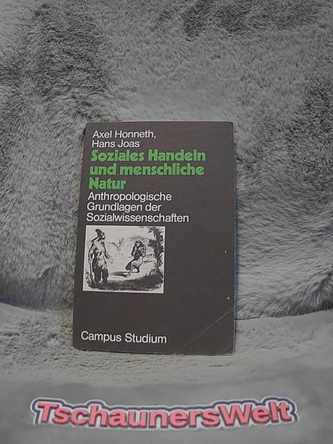 Soziales Handeln und menschliche Natur: Anthropologische Grundlagen der Sozialwissenschaften (Campus kritische Sozialwissenschaft) (German Edition) book