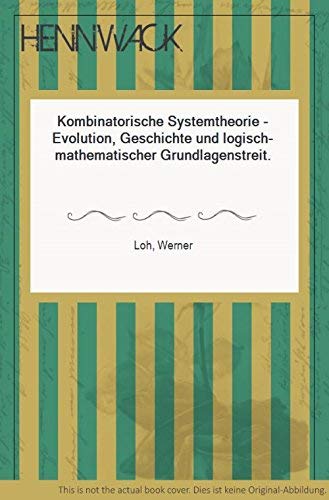 Kombinatorische Systemtheorie: Evolution, Geschichte und logisch-mathematischer Grundlagenstreit (Campus Forschung) Mathematics