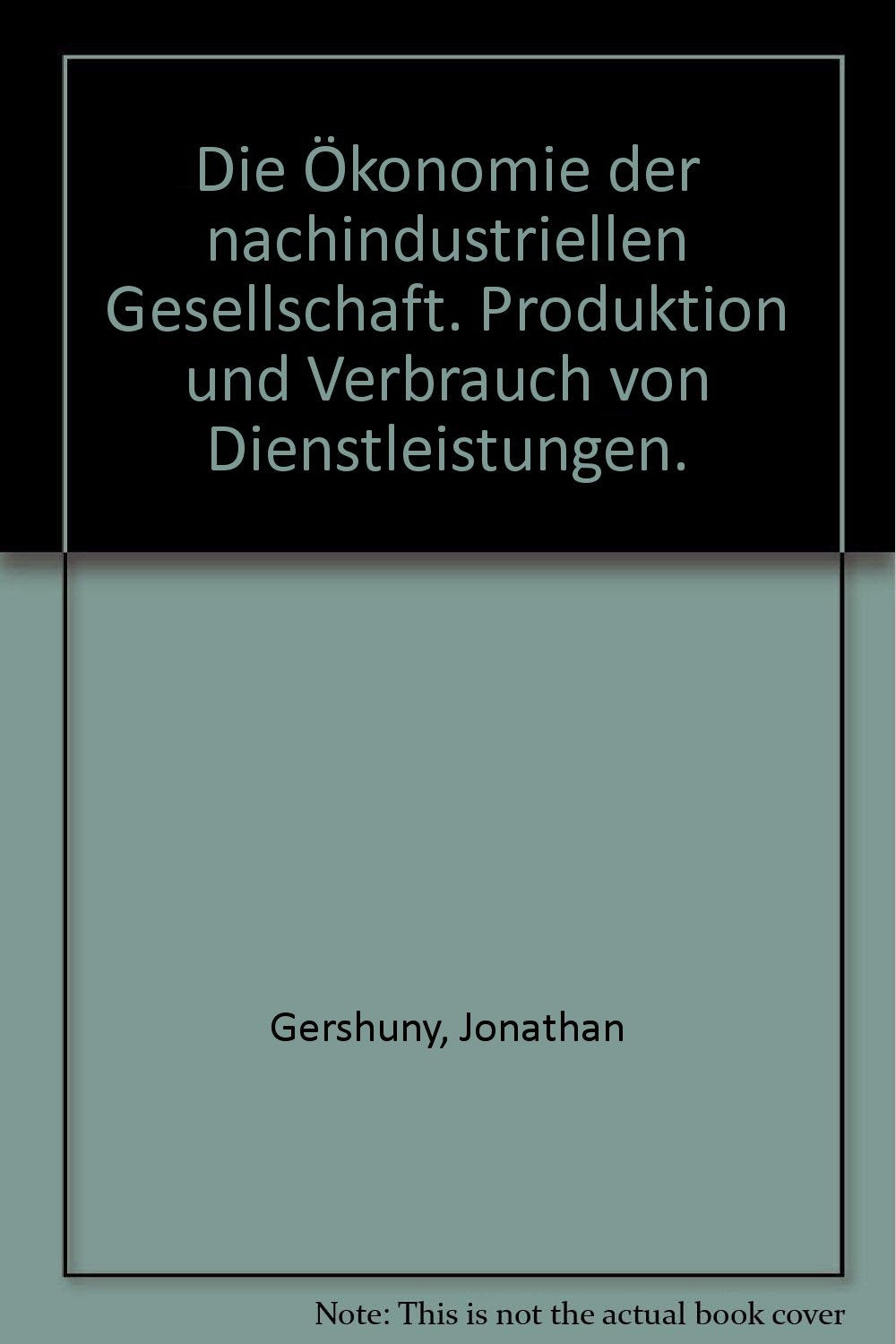 Die Ökonomie der nachindustriellen Gesellschaft: Produktion und Verbrauch von Dienstleistungen Books