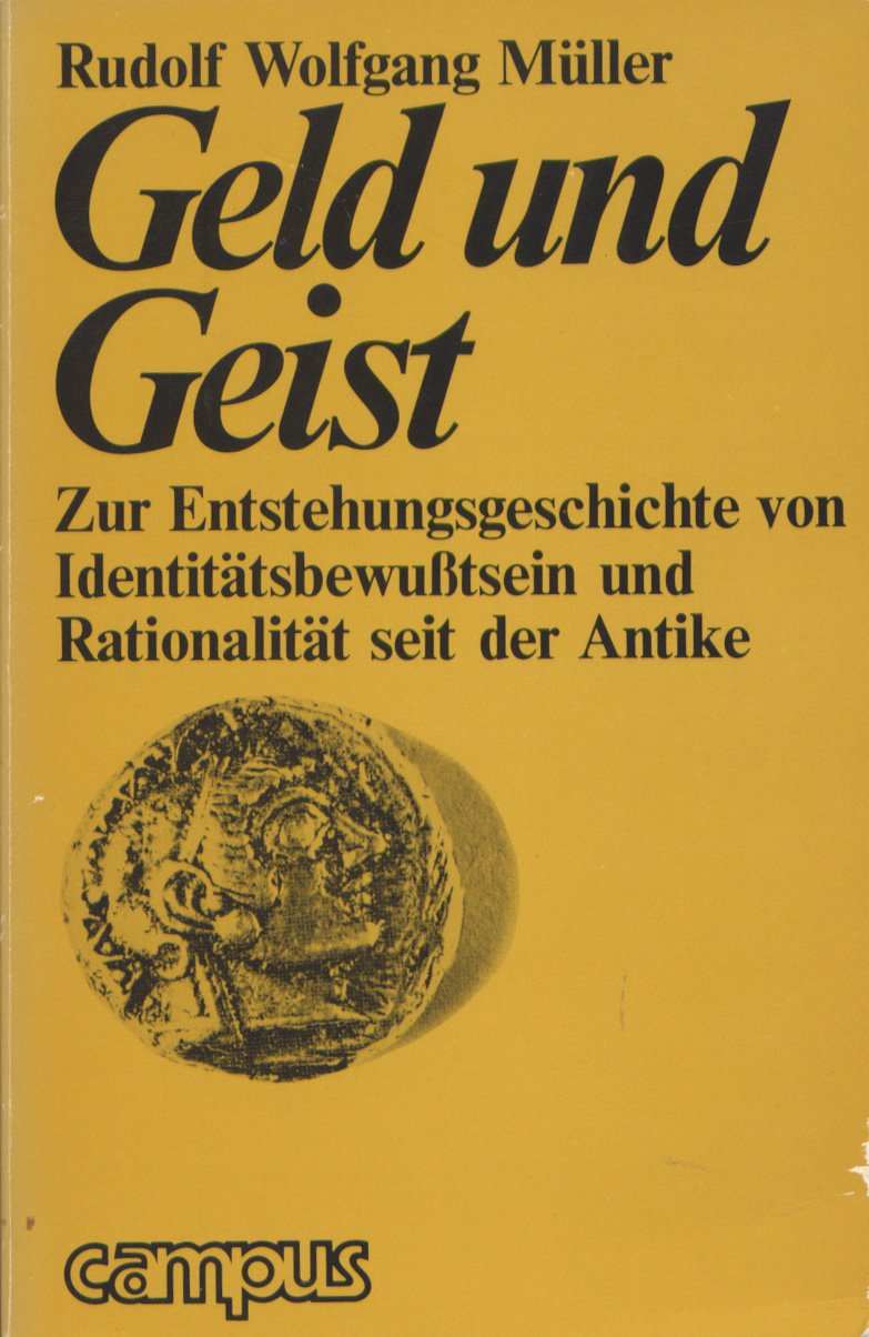 Geld und Geist: Zur Entstehungsgeschichte von Identitätsbewusstsein und Rationalität seit der Antike Politics & History