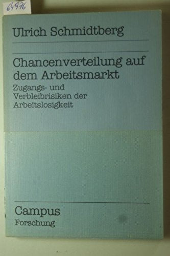 Chancenverteilung auf dem Arbeitsmarkt: Zugangs- und Verbleibsrisiken der Arbeitslosigkeit (Campus Forschung) Books