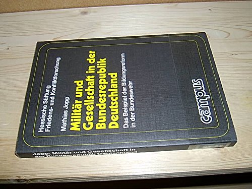 Militär und Gesellschaft in der Bundesrepublik Deutschland: Das Beispiel der Bildungsreform in der Bundeswehr (Studien der Hess. Stiftung Friedens- u. Konfliktforschung) Books