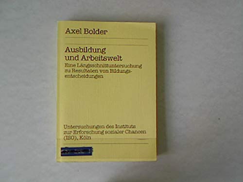 Ausbildung und Arbeitswelt: Eine Längsschnittuntersuchung zu Resultaten von Bildungsentscheidungen (Untersuchungen aus dem ISO Köln) Books