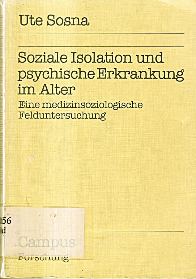 Soziale Isolation und psychische Erkrankung im Alter: Eine medizinsoziologische Felduntersuchung (Campus Forschung) Medicine