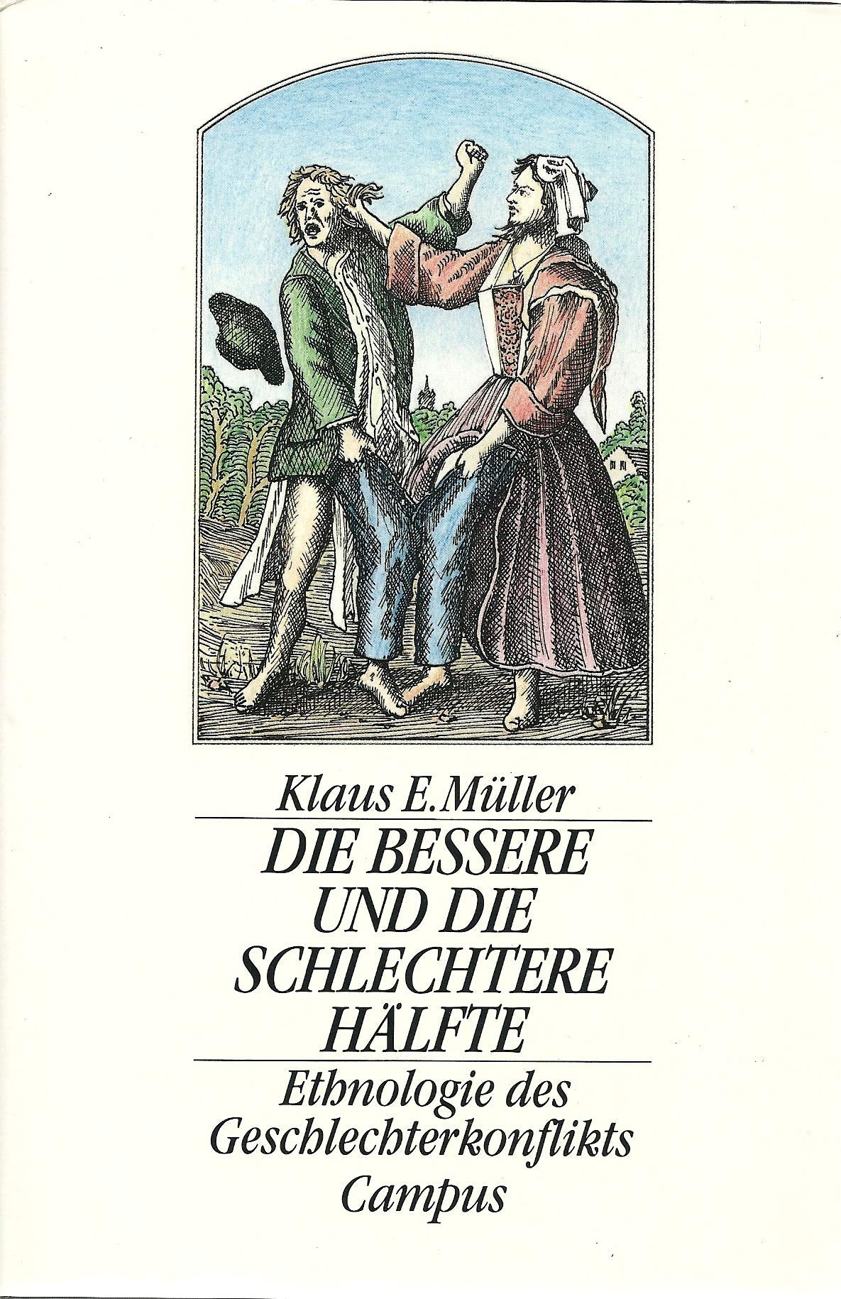 Die bessere und die schlechtere Hälfte: Ethnologie des Geschlechterkonflikts General education