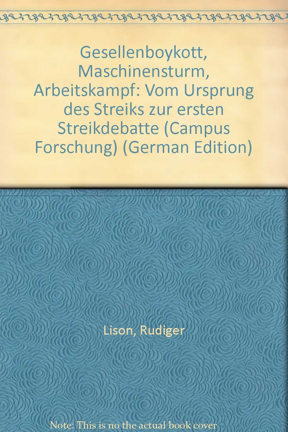 Gesellenboykott, Maschinensturm, Arbeitskampf: Vom Ursprung des Streiks zur ersten Streikdebatte (Campus Forschung) Business & Technology