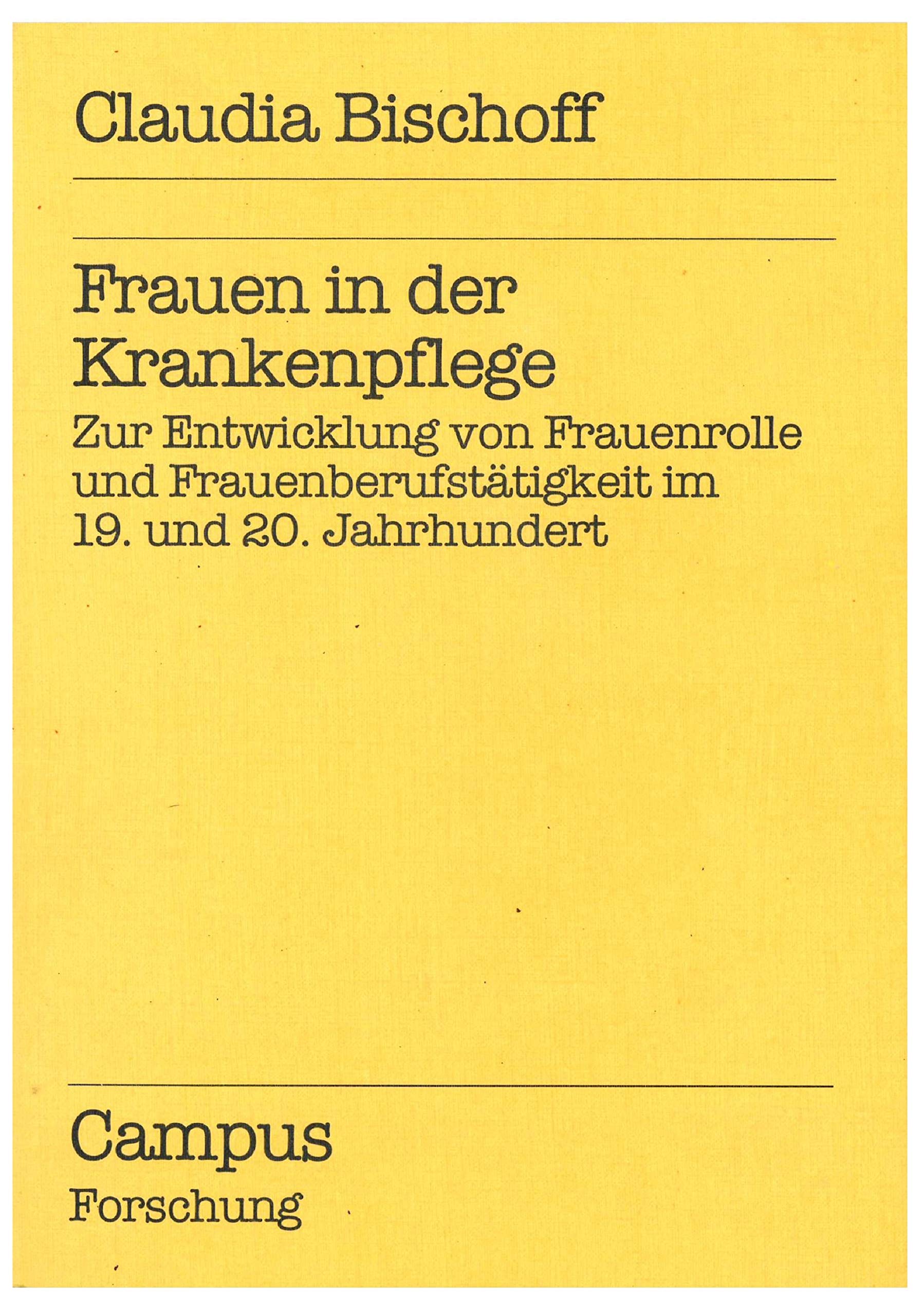 Frauen in der Krankenpflege: Zur Entwicklung von Frauenrolle und Frauenberufstätigkeit im 19. und 20. Jahrhundert (Campus Forschung) Medicine