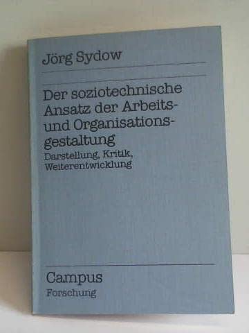Der soziotechnische Ansatz der Arbeits- und Organisationsgestaltung: Darstellung, Kritik, Weiterentwicklung (Campus Forschung) Social Sciences