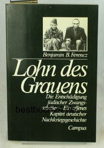 Lohn des Grauens. Die Entschädigung jüdischer Zwangsarbeiter. Ein offenes Kapitel deutscher Nachkriegsgeschichte Books