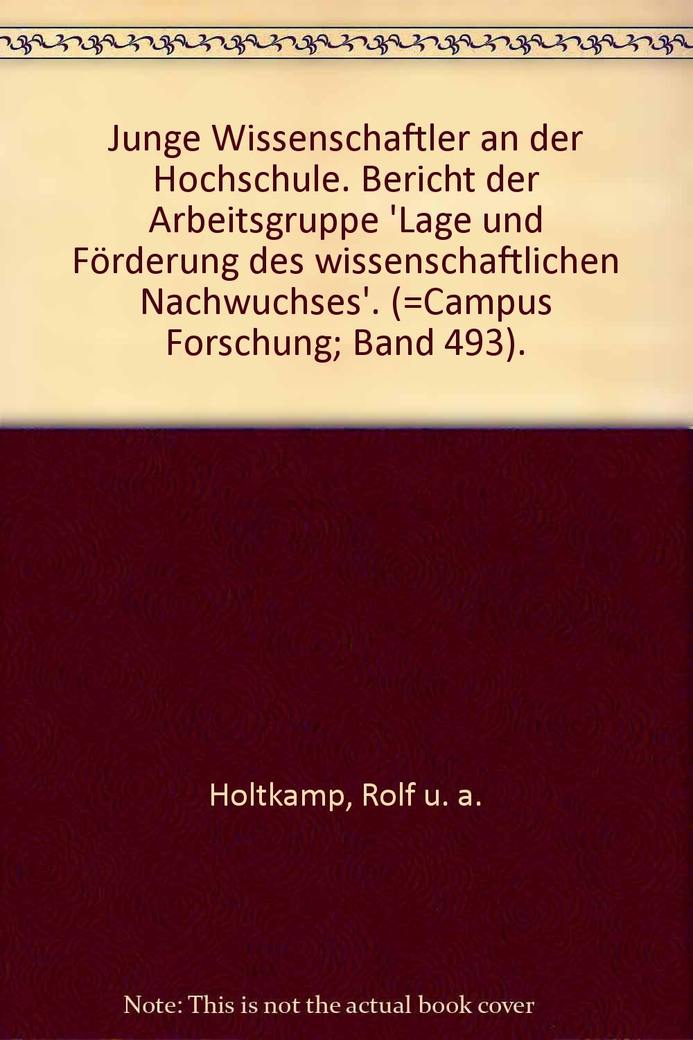 Junge Wissenschaftler an der Hochschule. Bericht der Arbeitsgruppe 'Lage und Förderung des wissenschaftlichen Nachwuchses'. (=Campus Forschung; Band 493). book