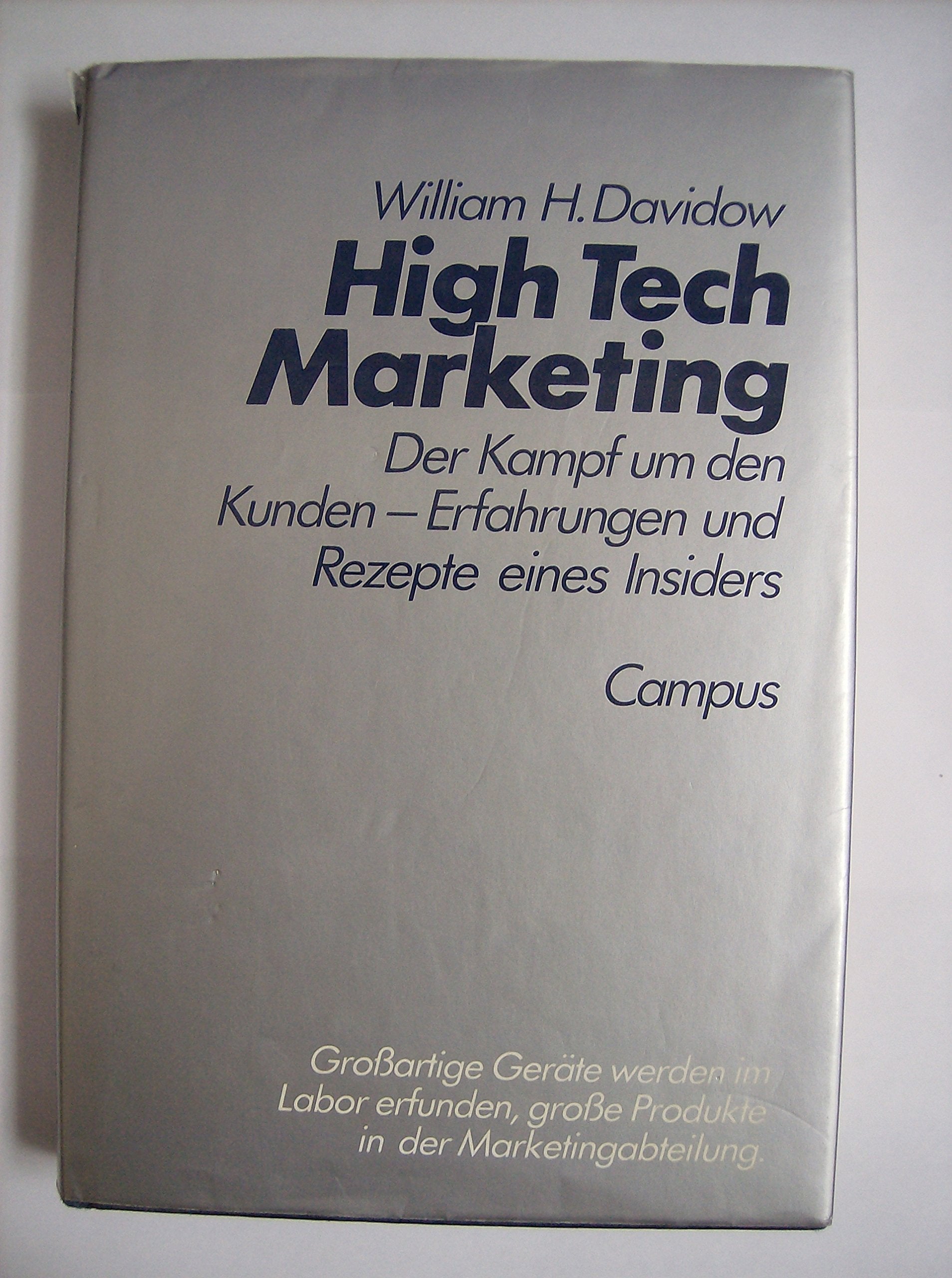 High Tech Marketing: Der Kampf um den Kunden - Erfahrungen und Rezepte eines Insiders Business, Finance & Career