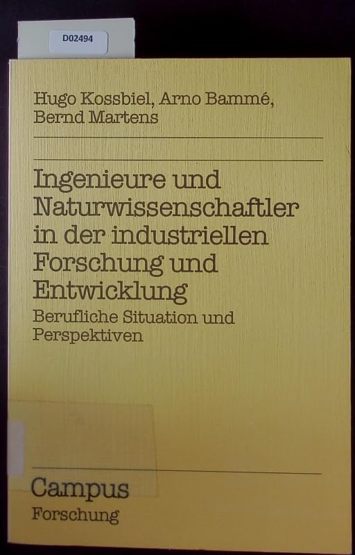 Ingenieure und Naturwissenschaftler in der industriellen Forschung und Entwicklung: Berufliche Situation und Perspektiven (Campus Forschung) Business & Technology