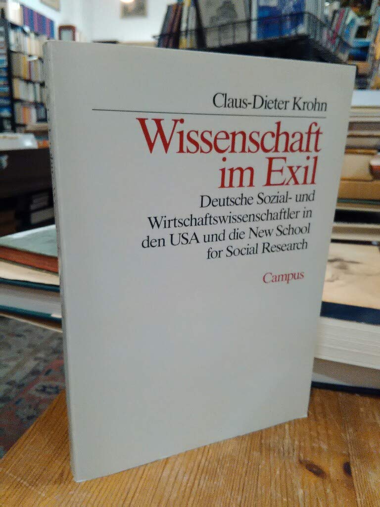 Wissenschaft im Exil: Deutsche Sozial- und Wirtschaftswissenschaftler in den USA und die New School for Social Research Business & Technology